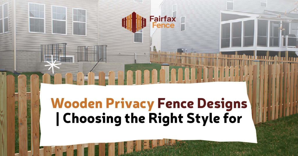 Wooden Privacy Fence Designs | Choosing the Right Style for Your Yard