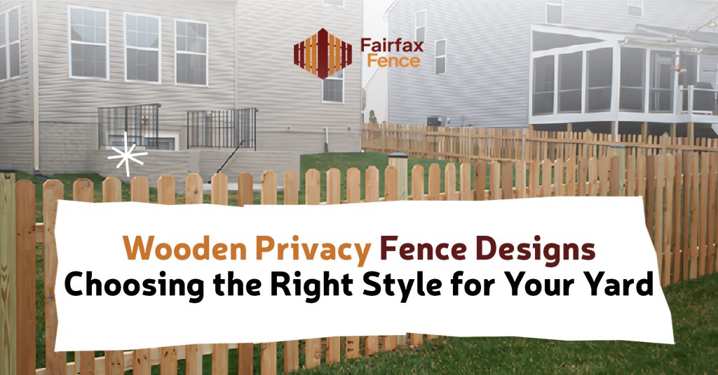 Wooden Privacy Fence Designs | Choosing the Right Style for Your Yard