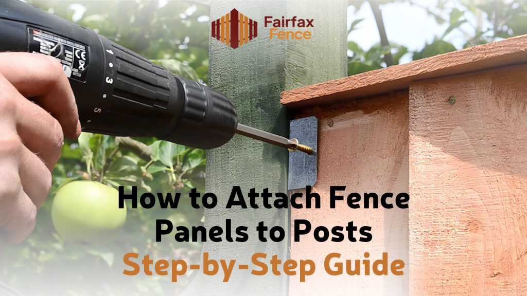 How to Attach Fence Panels to Posts | Step-by-Step Guide